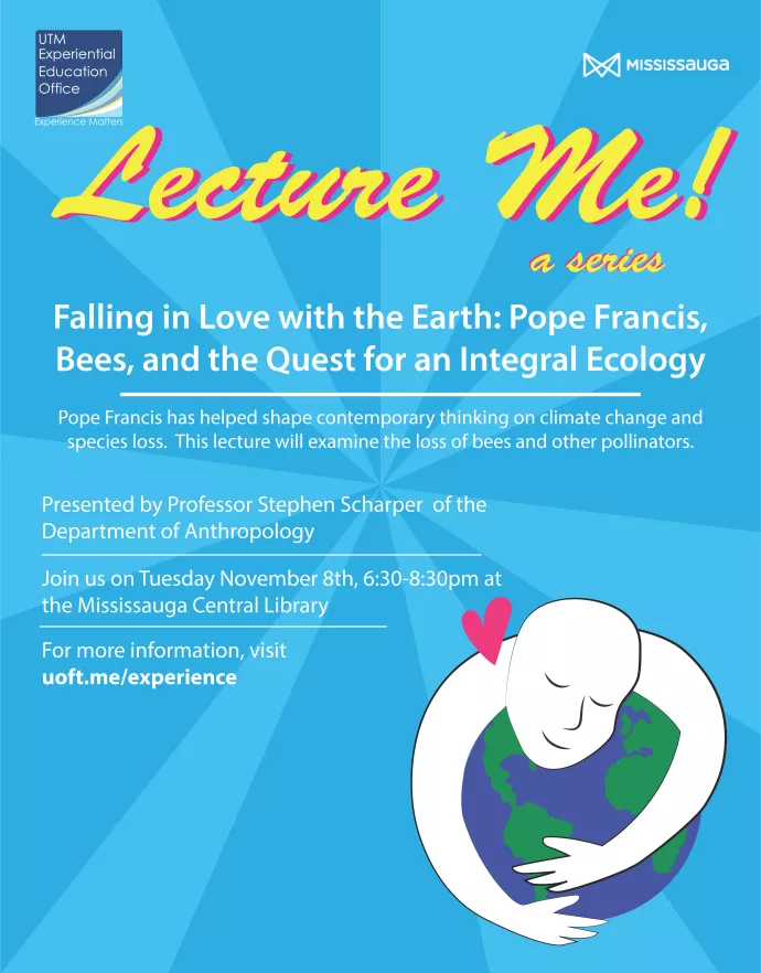Lecture Me! Falling in Love with the Earth: Pope Francis, Bees, and the Quest for an Integral Ecology Poster