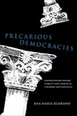 Precarious Democracies - Ana Maria Bejarano