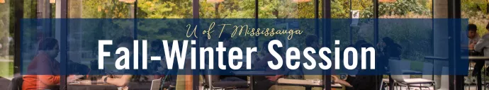 Banner text reads: U of T Mississauga: Fall-Winter Session