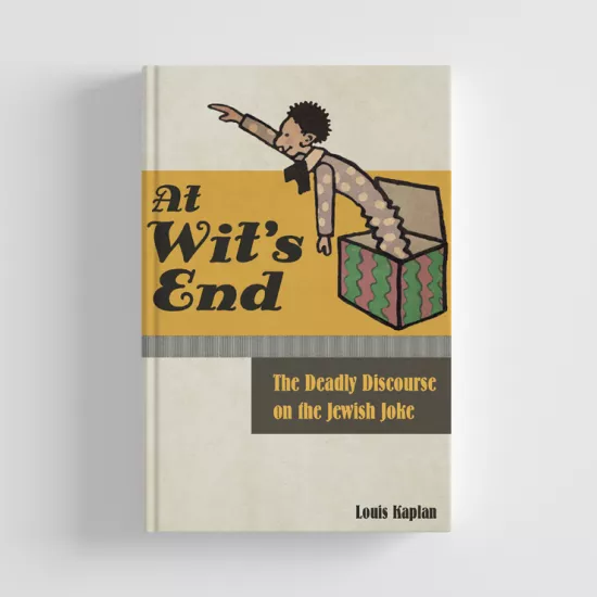 Book cover, featuring jack-in-the-box and words: At Wit's End: The deadly discourse of the Jewish joke. Louis Kaplan