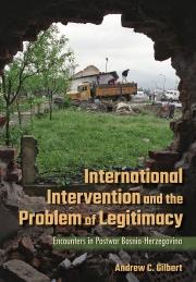Book cover for International Intervention and the Problem of Legitimacy. Encounters in Postwar Bosnia-Herzegovina by Andrew C. Gilbert, showing rusted truck in front of a damaged building. 