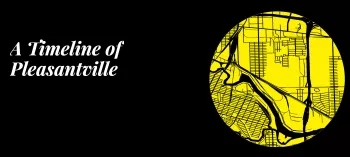 A Timeline of Pleasantville and yellow map
