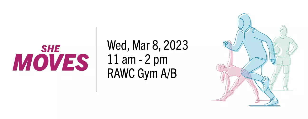 She Moves banner with text Wednesday March 8, 2023 from 11:00 AM to 2:00 PM at RAWC Gym A/B