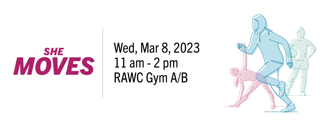 She Moves banner with text Wednesday March 8, 2023 from 11:00 AM to 2:00 PM at RAWC Gym A/B