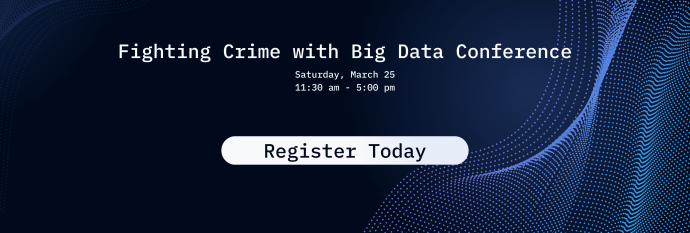 Fighting Crime with Big Data Conference. Register Today