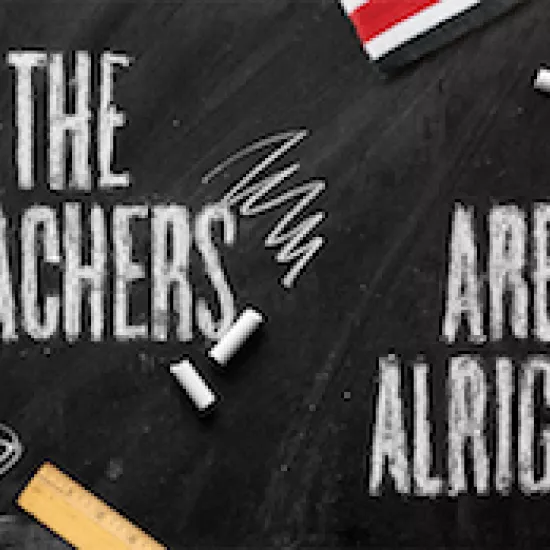chalkboard with the words "Teachers are alright"