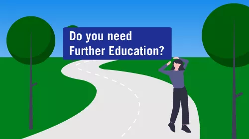 Do you need Further Education?