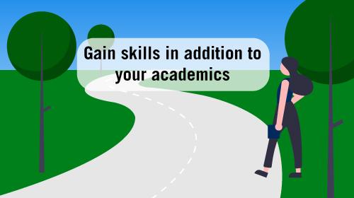 Gain skills in addition to your academics