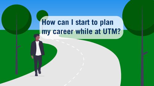 How can I start to plan my career while at UTM?