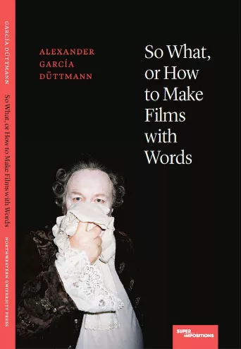 So What, or How to Make Films with Words book cover