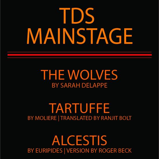 TDS MainStage Poster advertising the 4 mainstage shows, The Wolves, Tartuffe, Alcestis and Everybody