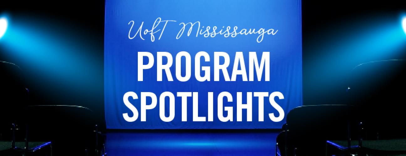 U of T Mississauga Program Spotlights