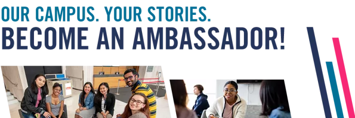Our campus. Your stories. Become an Ambassador!