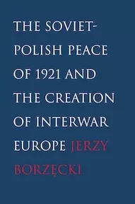 Book cover for The Soviet-Polish Peace of 1921 and The Creation of Interwar Europe