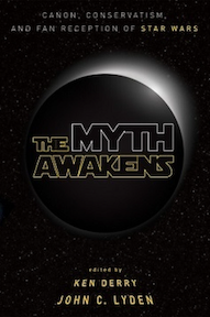 Book cover for The Myth Awakens: Canon, Conservatism, and Fan Reception of Star Wars