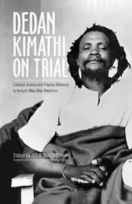 Book cover for Dedan Kimathi on Trial, Colonial Justice and Popular Memory in Kenya's Mau Mau Rebellion