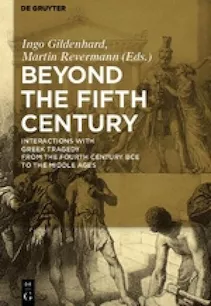 Book cover for Beyond the Fifth Century: Interactions with Greek Tragedy from the Fourth Century BCE to the Middle Ages