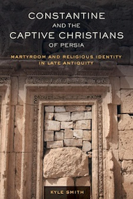 Book cover for Constantine and the Captive Christians of Persia: Martyrdom and Religious Identity in Late Antiquity