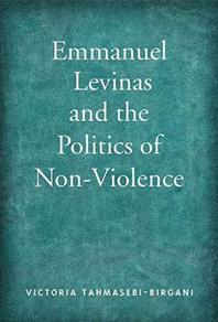 Cover of book by Victoria Tahmasebi-Birgani -- Emmanuel Levinas and the Politics of Non-Violence