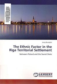 Cover of book by Jerzy Borzecki --The Ethnic Factor in the Riga Territorial Settlement