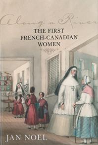 Cover of book by Jan Noel -- Along A River, The First French-Canadian Women