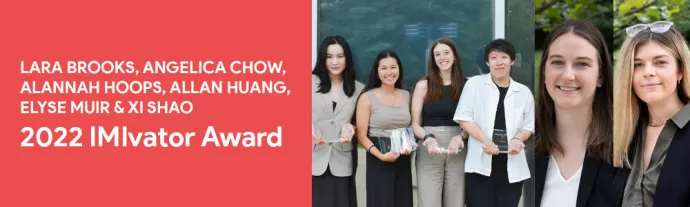 Lara Brooks, Angelica Chow, Alannah Hoops, Allan Huang, Elyse Muir, & Xi Shao | 2022 IMIvator Award