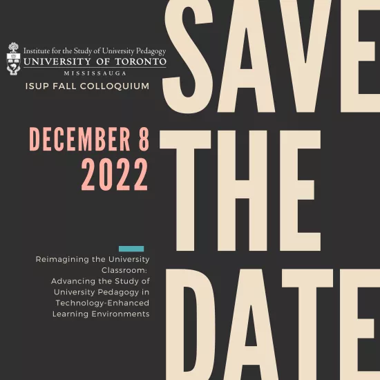 Institute for the Study of University Pedagogy. ISUP Fall Colloquium. December 8, 2022. Reimagining the University Classroom: Advancing the Study of University Pedagogy in Technology-Enhanced Learning Environments