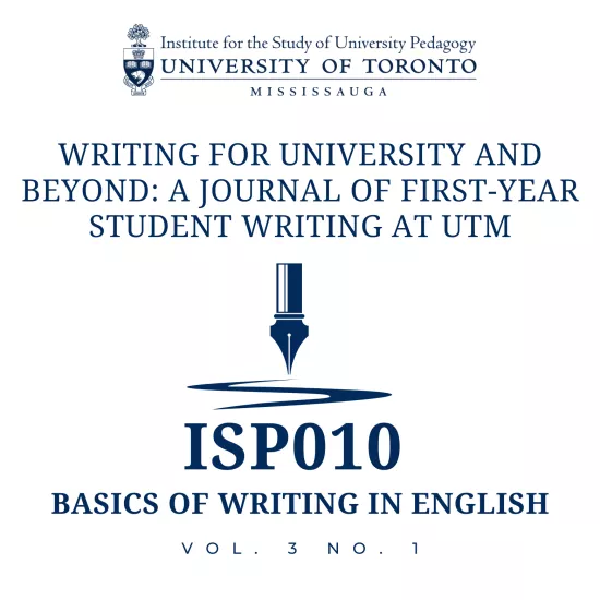 Institute for the Study of University Pedagogy. Writing for University and Beyond: A Journal of First-Year Student Writing at UTM. ISP010 Basic of Writing in English. Vol. 3 No. 1