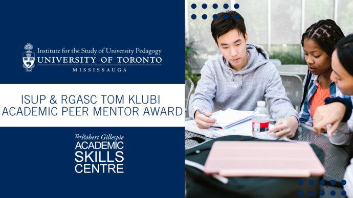 Students reading and studying with open notebooks on a table. Text reads: Institute for the Study of University Pedagogy. ISUP and RGASC Tom Klubi Academic Peer Mentor Award. Robert Gillespie Academic Skills Centre.
