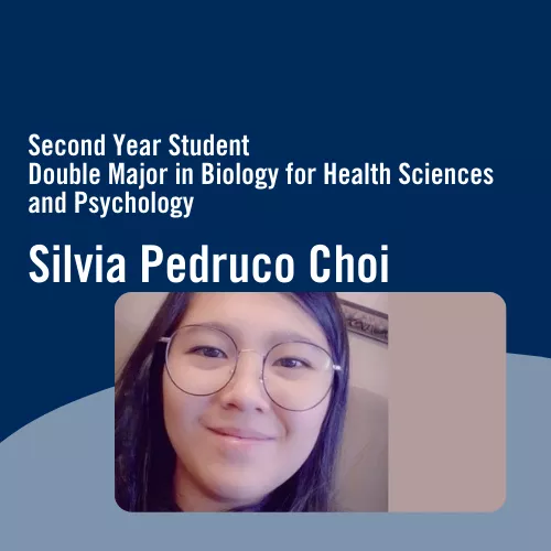 Second Year Student, Double Major in Biology for Health Science and Psychology, Silvia Pedruco Choi
