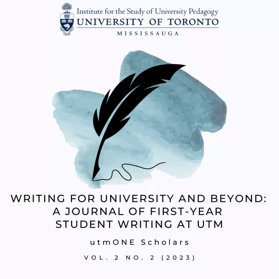 Institute for the Study of University Pedagogy. Writing for University and Beyond: A Journal of First-Year Student Writing at UTM. utmONE Scholars. Volume 2, number 2 (2023).