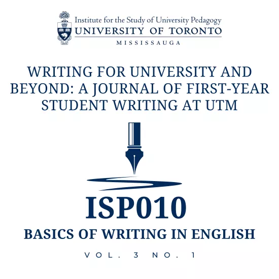 Institute for the Study of University Pedagogy. Writing for University and Beyond: A Journal of First-Year Student Writing at UTM. ISP010 Basic of Writing in English. Vol. 3 No. 1