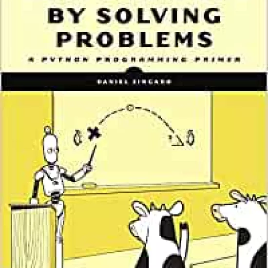 Learn to Code by Solving Problems A Python Programming Primer by Daniel Zingaro