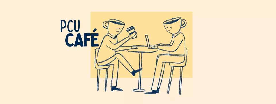 A poster for the Program & Curriculum unit's PCU Cafe which is open to all Faculty and Staff. In the image is a logo which reads, "PCU Cafe", and a cartoon image of two people sitting, smiling and working at a table with coffee cups for heads. One is holding a paper coffee cup and the other is working on a laptop. Below in the bottom, right corner is a UTM logo.