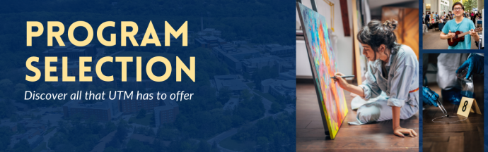 Text reads: Program Selection: Discover all that UTM has to offer. The banner has three images to represent arts and science programs.
