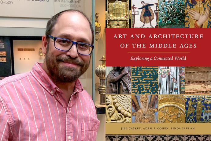 Photo of Adam Cohen on right. Left is a book cover that reads Art and Architecture of the Middle Ages: Exploring a Connected World. Along bottom of book is written: Jill Caskey, Adam S. Cohen, Linda Safran