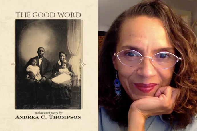 Two photos side-by-side, first show album cover with photo of a man and woman sitting, each with a baby in their hands. The album cover reads: The Good Word, spoken word poetry by Andrea C. Thompson. Photo on right is a head and shoulders photo of a woman wearing glasses.
