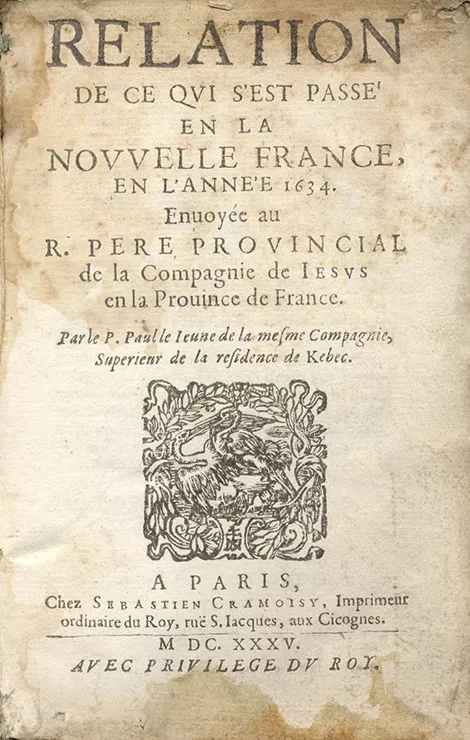  Relation De ce qui s'est passe en al nouvelle franche, en l'annee 1634. Enuouee au R. Pere Proncial de la compagnie de Jesus en la Prouince de France.