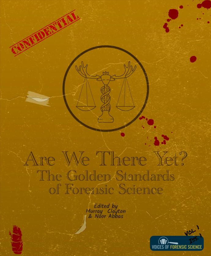  Are we there yet? The golden standards of forensic science. Edited by Murray Clayton and Noora Abbas. Bottom right reads: Voices of forensic science. Handwritten bottom left: Vol. 1 Iss. 1