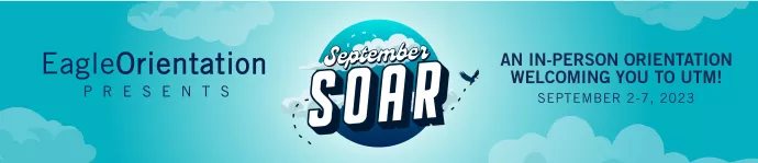 Eagle Orientation Presents: September Soar. An in-person orientation welcoming you to UTM. September 2-7, 2023