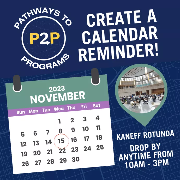 Create a Calendar Reminder! Pathways to Programs on November 15 in the Kaneff Atrium - Drop by anytime from 10AM to 3PM